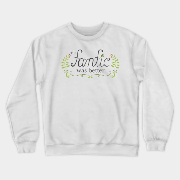 The Fanfic was Better Crewneck Sweatshirt by sixhours